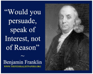 Benjamin Franklin Poster, Would you persuade, speak of Interest, not ...