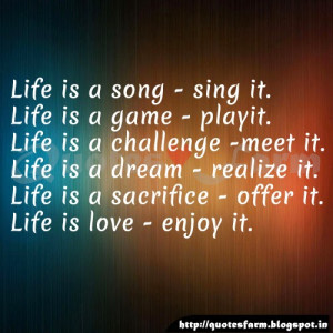 Life+is+a+song+-+sing+it.+Life+is+a+game+-+play+it.+Life+is+a ...