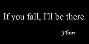 Funny-Quotes-If-you-fall-Ill-be-there5.jpg