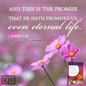 ... is the Promise... that He has Promised US ... even Eternal Life