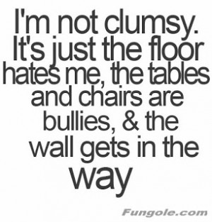 am not clumsy !