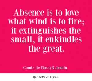 Create custom picture quotes about love - Absence is to love what wind ...