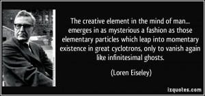 The creative element in the mind of man... emerges in as mysterious a ...