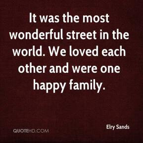 It was the most wonderful street in the world. We loved each other and ...