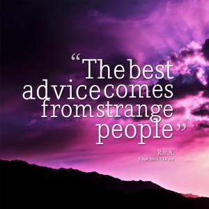Quotes Picture: the best advice comes from strange people
