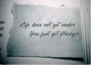 ... -life-quotes-life-does-not-get-easieryou-just-get-stronger.jpg