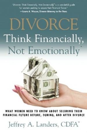Divorce: Think Financially, Not Emotionally: What Women Need To Know ...