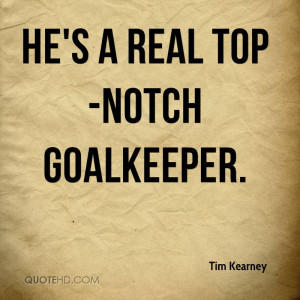 He's a real top-notch goalkeeper.