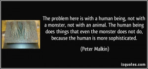human being, not with a monster, not with an animal. The human being ...
