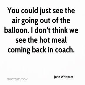 John Whisnant - You could just see the air going out of the balloon. I ...