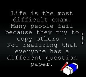 most difficult exam. Many people fail because they try to copy others ...