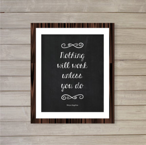 Maya Angelou Quote Wall Art Printable Nothing Will Work Unless You Do ...