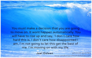You must make a decision that you are going to move on. You will have ...