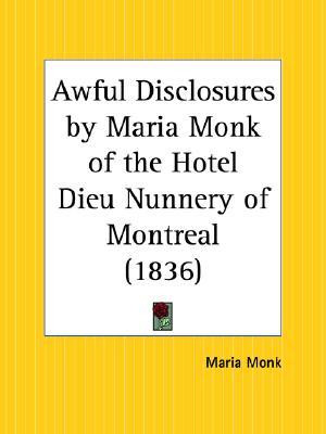 Start by marking “Awful Disclosures by Maria Monk of the Hotel Dieu ...