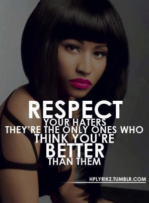 Respect your haters.....