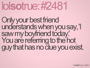 Only your best friend understands when you say, 'I saw my boyfriend ...