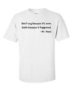 DONT-CRY-OVER-SMILE-BECAUSE-HAPPENED-DR-SEUSS-FUNNY-QUOTE-T-SHIRT