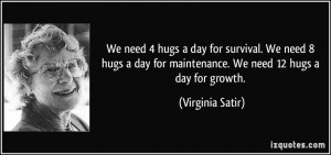 We need 4 hugs a day for survival. We need 8 hugs a day for ...