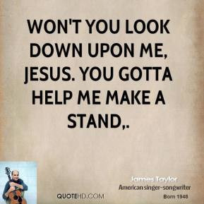 ... -taylor-quote-wont-you-look-down-upon-me-jesus-you-gotta-help-me.jpg