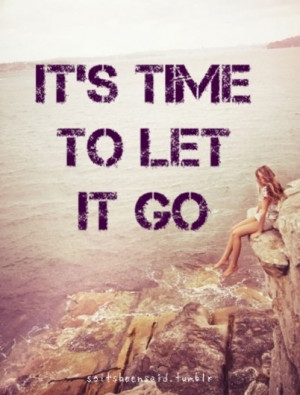 Quotes Quote Quotation Quotations It's Time To Let Go Life Change ...