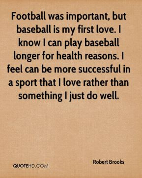 Robert Brooks - Football was important, but baseball is my first love ...