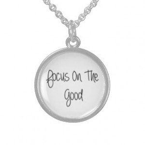 Focus On The Good Quote Pendants