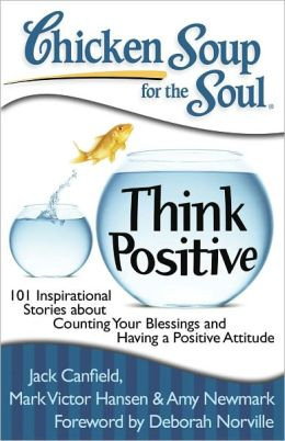 Chicken Soup for the Soul: Think Positive: 101 Inspirational Stories ...