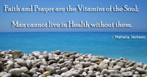 Health Quotes-Thoughts-Mahalia Jackson-Faith-Prayer-Soul-Best Quotes