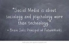 Social Media is about sociology and psychology more than technology ...