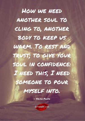 to, another body to keep us warm. To rest and trust; to give your soul ...