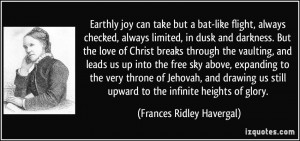 Earthly joy can take but a bat-like flight, always checked, always ...
