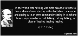 ... , talking, in place of leading, leading, leading. - J. F. C. Fuller