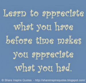 ... what you have before time makes you appreciate what you had