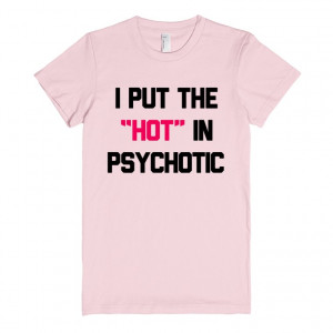 PUT THE HOT IN PSYCHOTIC T-SHIRT PINK (IDE052208)