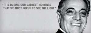 Aristotle Onassis - It is during our darkest moments that we must ...