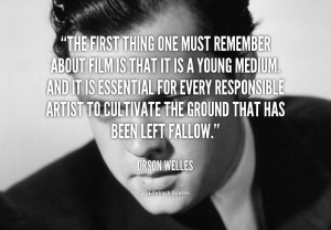 quote-Orson-Welles-the-first-thing-one-must-remember-about-243436.png