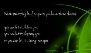 When something bad happens you have three choices: you can let it ...