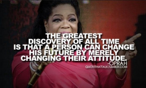 Oprah Winfrey Quotes: The greatest discovery of all time is that a ...