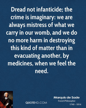 Dread not infanticide; the crime is imaginary: we are always mistress ...