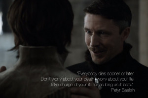 Petyr Baelish quote everybody dies sooner or later don't worry about ...