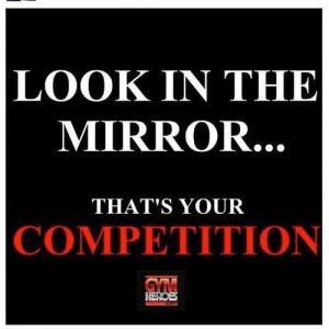 fuelisms look in the mirror that s your competition