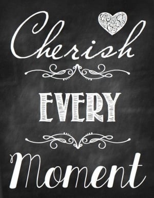 Cherish Every Moment. #quote