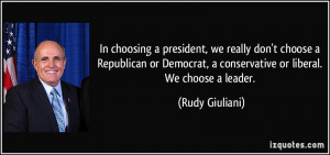 In choosing a president, we really don't choose a Republican or ...