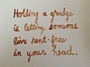 ... holding a grudge it will be happy dont youre holding grudges living