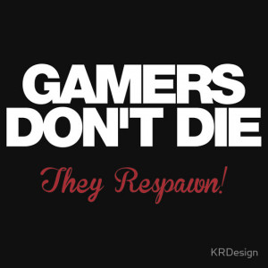 KRDesign › Portfolio › Gamers Don't Die – They Respawn! (white)
