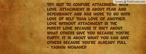 Try not to confuse attachment with love. Attachment is about fear and ...