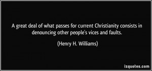 ... in denouncing other people's vices and faults. - Henry H. Williams
