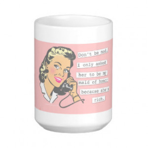 Don't be Mad Maid of Honor Coffee Mugs