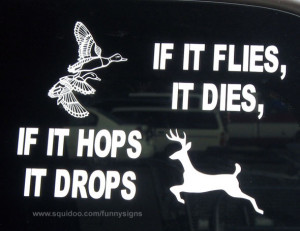 Funny hunting sticker: If it flies it dies. If it hops it drops. (With ...