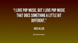love pop music, but I love pop music that does something a little ...